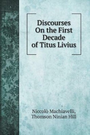 Cover of Discourses On the First Decade of Titus Livius