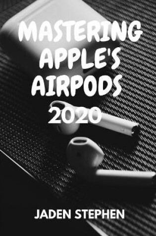 Cover of Mastering Apple's Airpods 2020