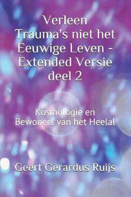 Cover of Verleen Trauma's niet het Eeuwige Leven - Extended Versie deel 2