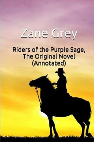 Cover of Riders of the Purple Sage, the Original Novel (Annotated)
