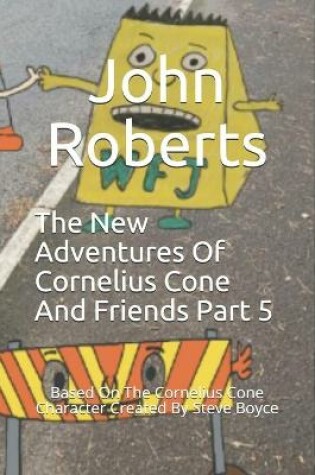 Cover of The New Adventures Of Cornelius Cone And Friends Part 5