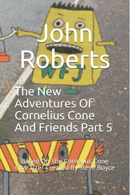 Book cover for The New Adventures Of Cornelius Cone And Friends Part 5