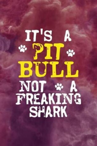 Cover of It's A Pit Bull Not A Freaking Shark