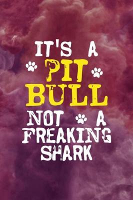 Book cover for It's A Pit Bull Not A Freaking Shark