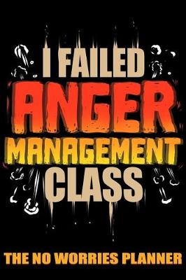 Book cover for I Failed Anger Management Class the No Worries Planner