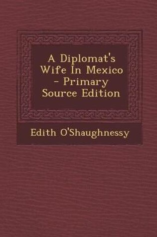 Cover of A Diplomat's Wife in Mexico - Primary Source Edition