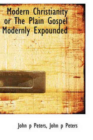 Cover of Modern Christianity or the Plain Gospel Modernly Expounded