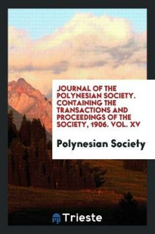 Cover of Journal of the Polynesian Society. Containing the Transactions and Proceedings of the Society, 1906. Vol. XV