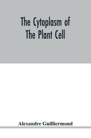 Cover of The cytoplasm of the plant cell