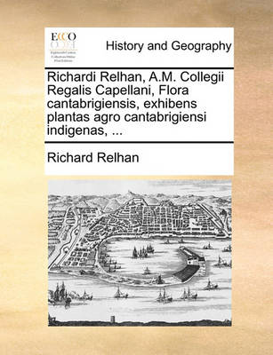 Book cover for Richardi Relhan, A.M. Collegii Regalis Capellani, Flora cantabrigiensis, exhibens plantas agro cantabrigiensi indigenas, ...
