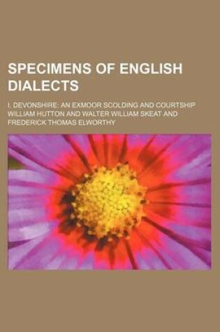 Cover of Specimens of English Dialects; I. Devonshire an Exmoor Scolding and Courtship