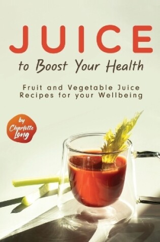 Cover of Juice to Boost Your Health