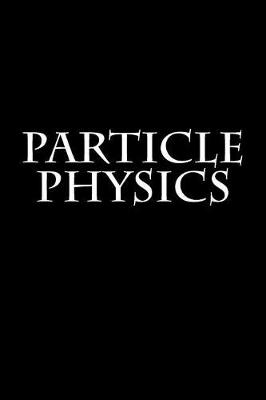 Book cover for Particle Physics