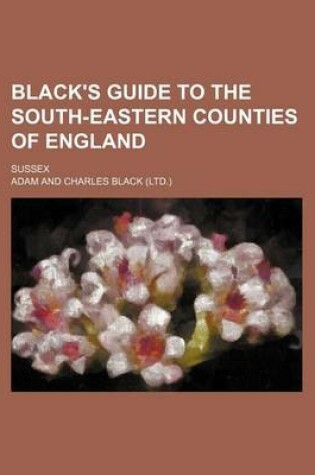 Cover of Black's Guide to the South-Eastern Counties of England; Sussex