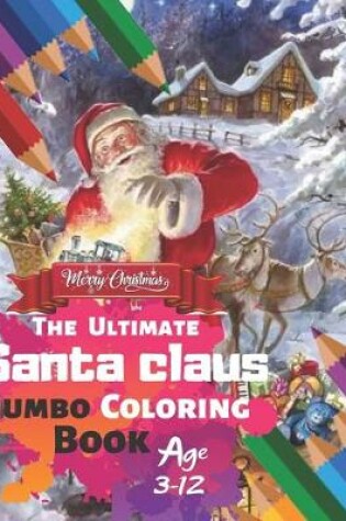 Cover of Merry Christmas The Ultimate Santa claus Jumbo Coloring Book Age 3-12