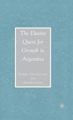 Book cover for The Elusive Quest for Growth in Argentina