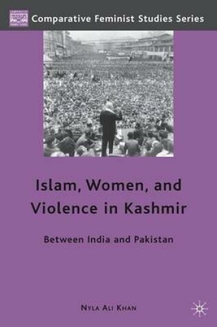 Cover of Islam, Women, and Violence in Kashmir: Between India and Pakistan