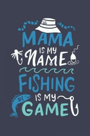 Cover of Mama Is My Name Fishing Is My Game