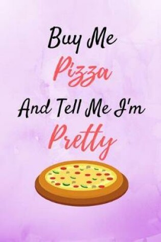 Cover of Buy Me Pizza And Tell Me I'm Pretty
