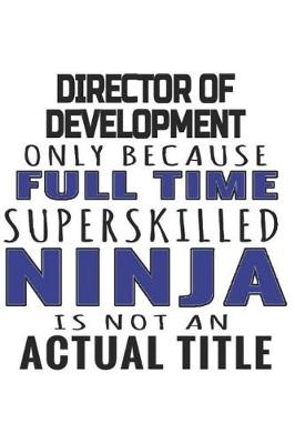 Book cover for Director Of Development Only Because Full Time Superskilled Ninja Is Not An Actual Title