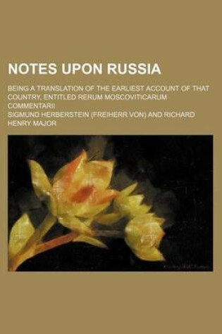 Cover of Notes Upon Russia; Being a Translation of the Earliest Account of That Country, Entitled Rerum Moscoviticarum Commentarii