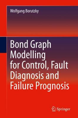 Book cover for Bond Graph Modelling for Control, Fault Diagnosis and Failure Prognosis