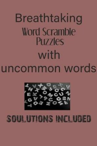 Cover of Breathtaking Word Scramble Puzzles with uncommon words - Solutions included