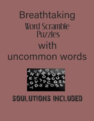 Book cover for Breathtaking Word Scramble Puzzles with uncommon words - Solutions included