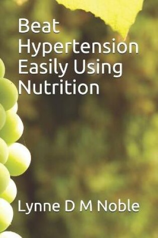 Cover of Beat Hypertension Easily Using Nutrition