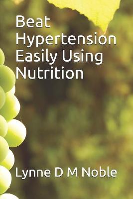 Book cover for Beat Hypertension Easily Using Nutrition