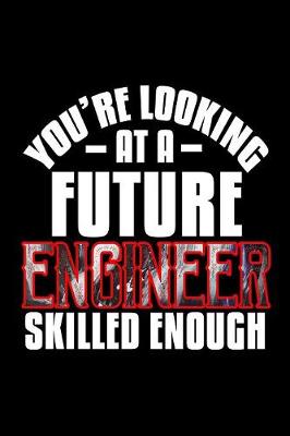Book cover for You're looking at a future engineer skilled enough