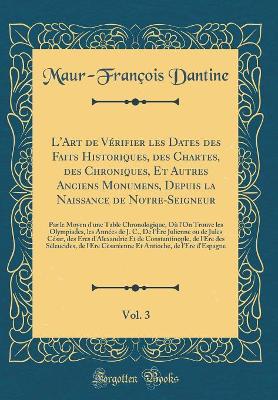 Book cover for L'Art de Verifier Les Dates Des Faits Historiques, Des Chartes, Des Chroniques, Et Autres Anciens Monumens, Depuis La Naissance de Notre-Seigneur, Vol. 3