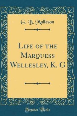 Cover of Life of the Marquess Wellesley, K. G (Classic Reprint)