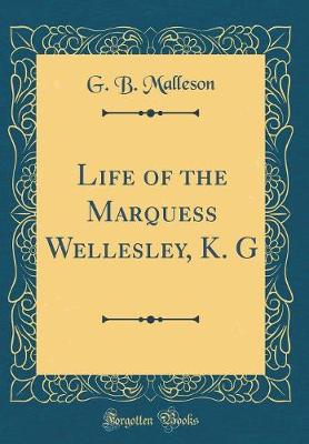 Book cover for Life of the Marquess Wellesley, K. G (Classic Reprint)