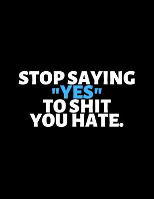 Book cover for Stop Saying Yes To Shit You Hate