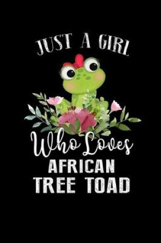 Cover of Just a Girl Who Loves African Tree Toad