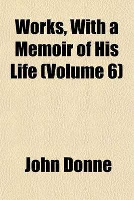 Book cover for Works, with a Memoir of His Life (Volume 6)