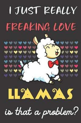 Book cover for I Just Really Freaking Love Llamas. Is That A Problem?