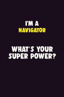 Book cover for I'M A Navigator, What's Your Super Power?