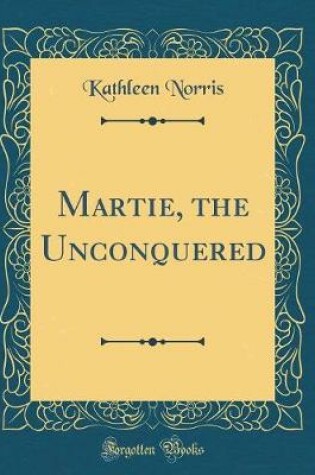 Cover of Martie, the Unconquered (Classic Reprint)