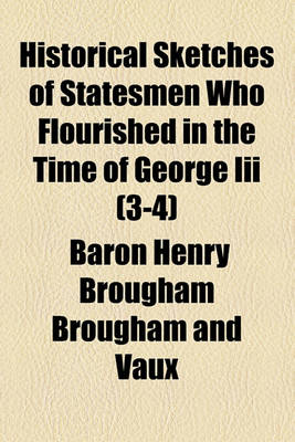 Book cover for Historical Sketches of Statesmen Who Flourished in the Time of George III (Volume 3-4)