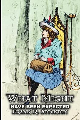 Book cover for What Might Have Been Expected by Frank R. Stockton, Fiction, Fantasy & Magic, Legends, Myths, & Fables