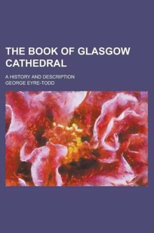 Cover of The Book of Glasgow Cathedral; A History and Description