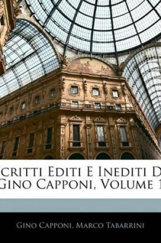 Cover of Scritti Editi E Inediti Di Gino Capponi, Volume 1