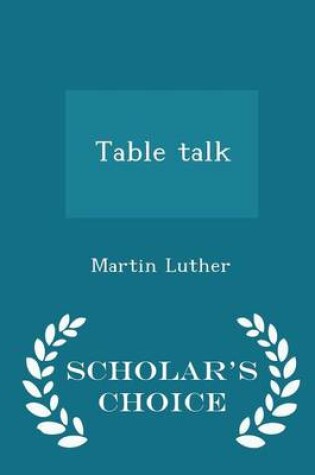 Cover of Table Talk - Scholar's Choice Edition