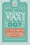 Book cover for What Would Wimsey Do?