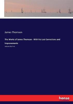 Book cover for The Works of James Thomson - With his Last Corrections and Improvements