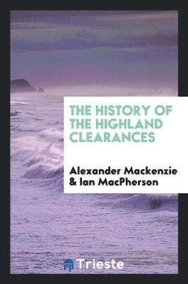 Book cover for The History of the Highland Clearances. [2d Ed., Altered and Rev.] with a New Introd. by Ian MacPherson