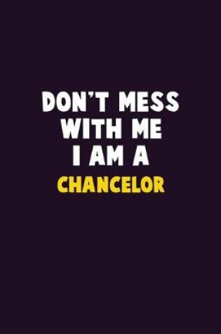 Cover of Don't Mess With Me, I Am A Chancelor