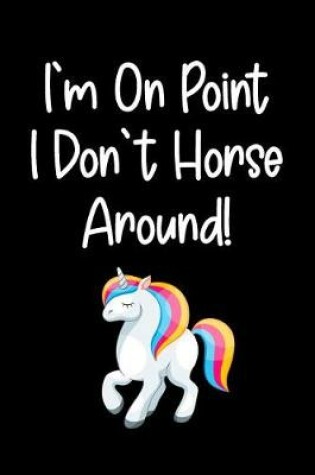Cover of I'm On Point I Don't Horse Around!